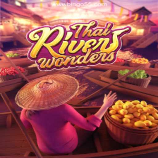 Exploring the Thrills of ThaiRiverWonders and Bingo 55 Oficial